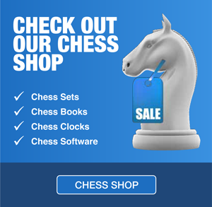 Check out our chess shop: chess sets, chess books, chess clocks, chess software
